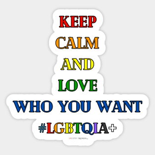 Keep Calm and Love Who You Want! Sticker